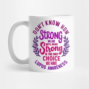 Don't Know How Strong We Are Until Being Strong Is The Only Choice We Have Mug